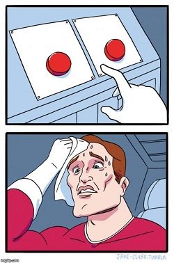 Two of the same buttons makes it a hard choice.